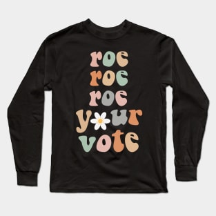 roe roe roe your vote Long Sleeve T-Shirt